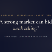 Quote card: A strong market can hide weak selling. Ruben Hoque, Co-founder and Sales Director, Whitehorse International
